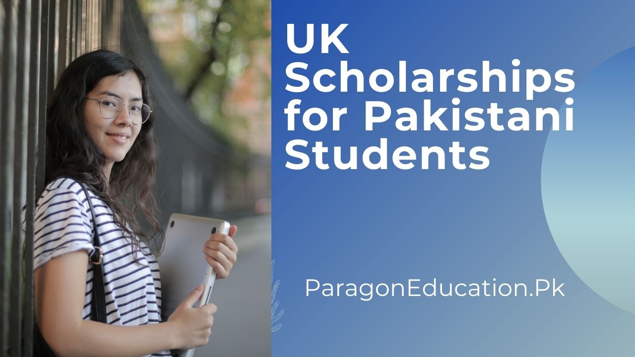 Best UK Scholarships for Pakistani Students 【Till Date】