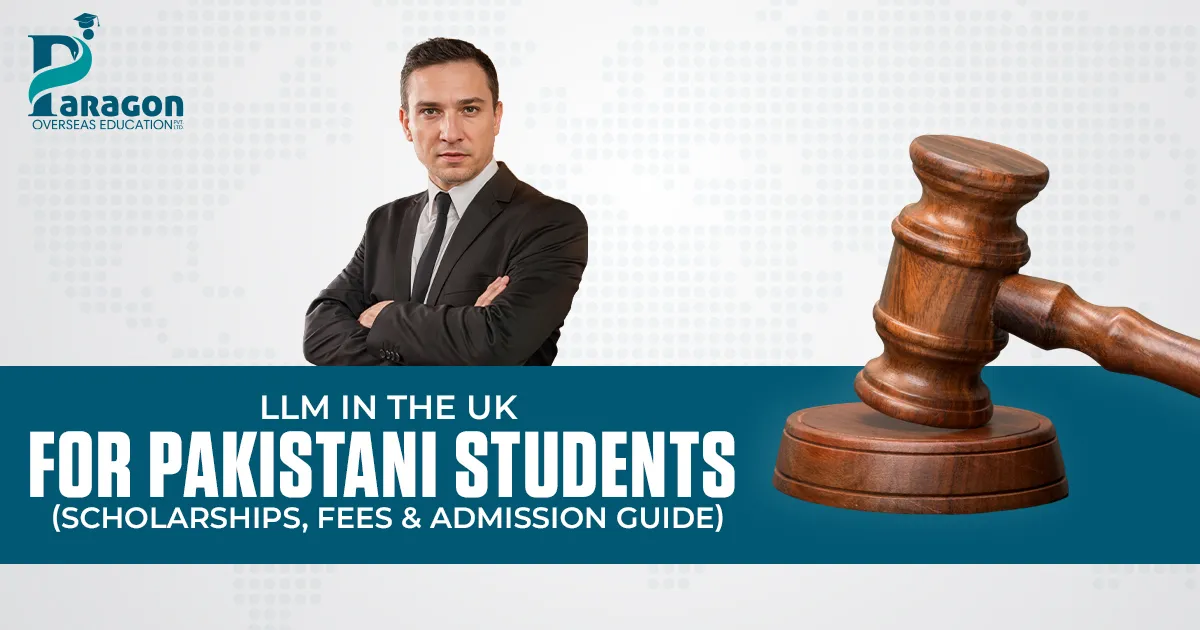 LLM in the UK for Pakistani Students: Scholarships, Fees & Admission Guide